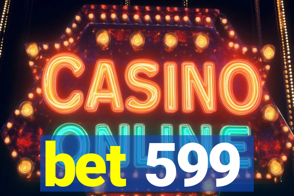 bet 599